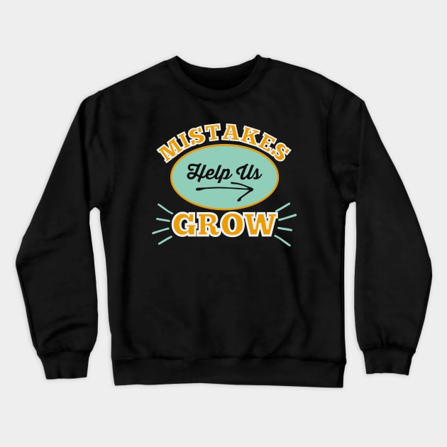 Mistakes Help Us Grow Crewneck Sweatshirt by AtkissonDesign